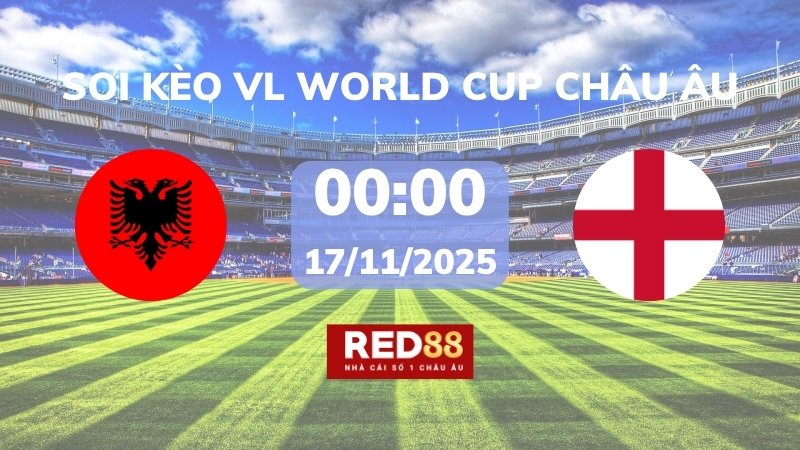Soi kèo Albania vs Anh – 00h00 – 17/11 – VL World Cup Châu Âu