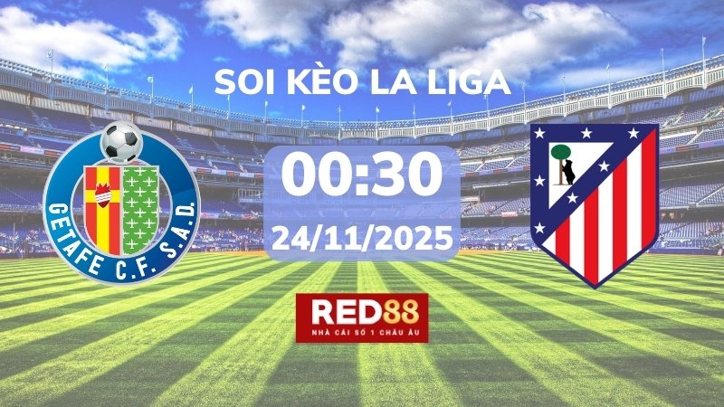 Soi kèo Getafe vs Atl Madrid – 00h30 – 24/11 – La Liga