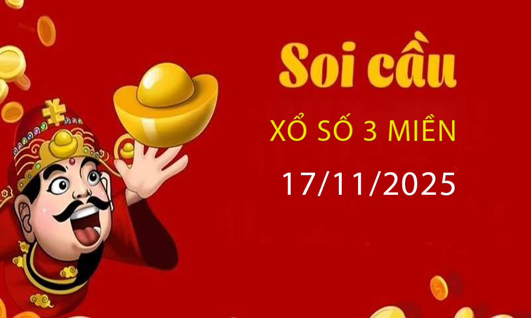 Soi cầu dự đoán kết quả xổ số 3 miền Bắc – Trung – Nam ngày 17/11/2025