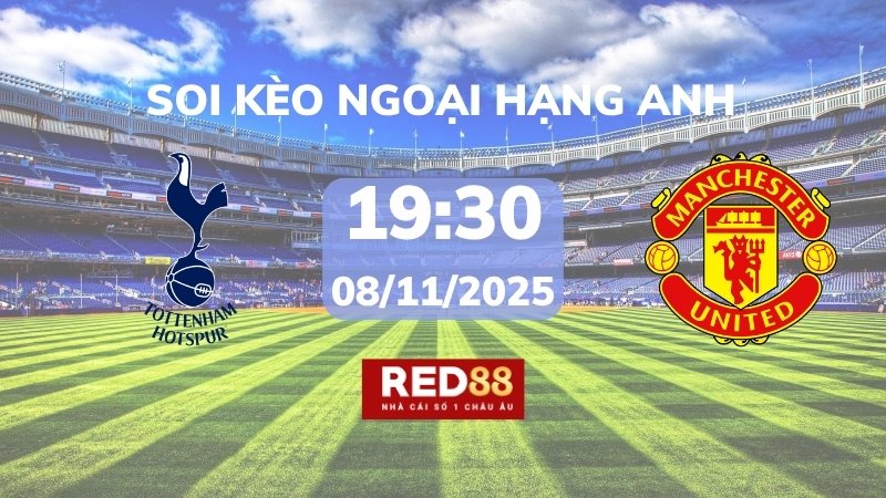 Soi kèo Tottenham vs Man Utd – 19h30 – 08/11 – Ngoại hạng Anh