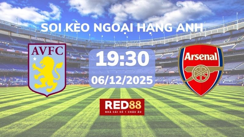 Soi kèo Aston Villa vs Arsenal – 19h30 – 06/12 – Ngoại hạng Anh