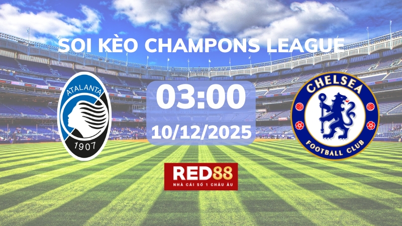 Soi kèo Atalanta vs Chelsea – 03h00 – 10/12 – Champions League