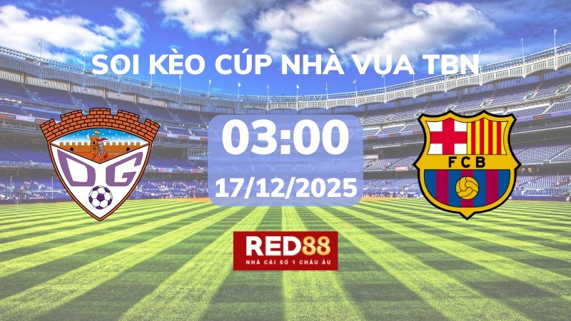 Soi kèo Guadalajara vs Barcelona – 03h00 – 17/12 – Cúp Nhà Vua TBN
