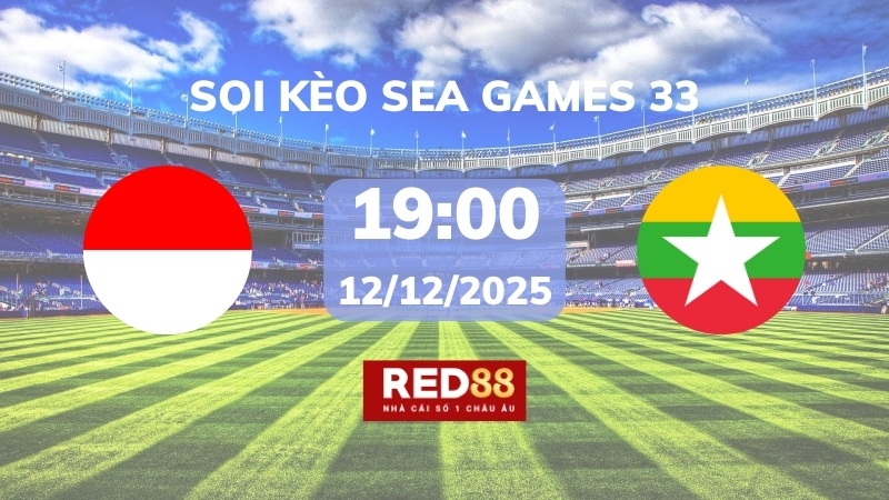 Soi kèo U22 Indonesia vs U22 Myanmar – 19h00 – 12/12 – Sea Games 33