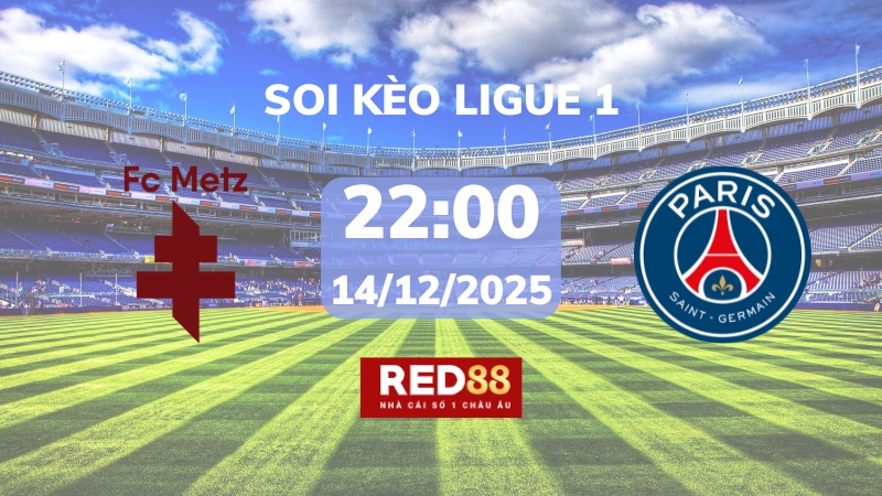 Soi kèo Metz vs PSG – 01h00 – 14/12 – Ligue 1