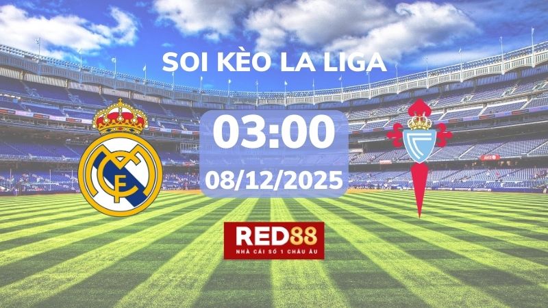 Soi kèo Real Madrid vs Celta Vigo – 03h00 – 08/12 – La Liga