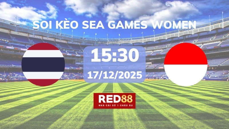 Soi kèo Thái Lan W vs Indonesia W – 15h30 – 17/12 – Sea Games Womens