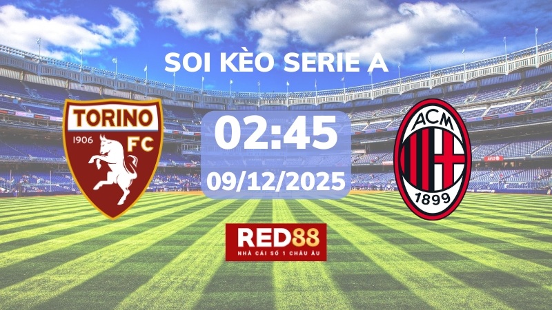 Soi kèo Torino vs AC Milan – 02h45 – 09/12 – Serie A