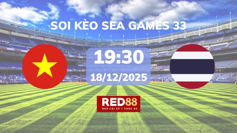 Soi kèo U22 Việt Nam vs U22 Thái Lan – 19h30 – 18/12 – SEA Games 33