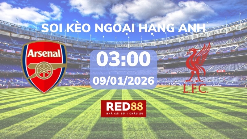 Soi kèo Arsenal vs Liverpool – 03h00 – 09/01 – Ngoại hạng Anh