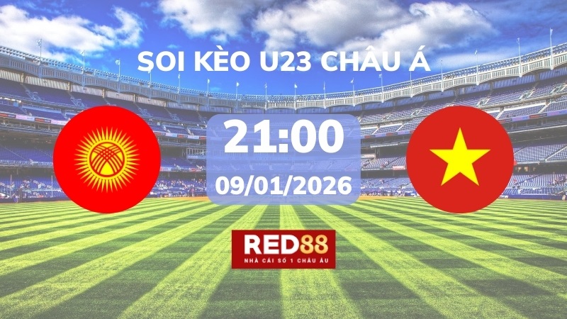 Soi kèo U23 Kyrgyzstan vs U23 Việt Nam – 21h00 – 09/01 – U23 Châu Á