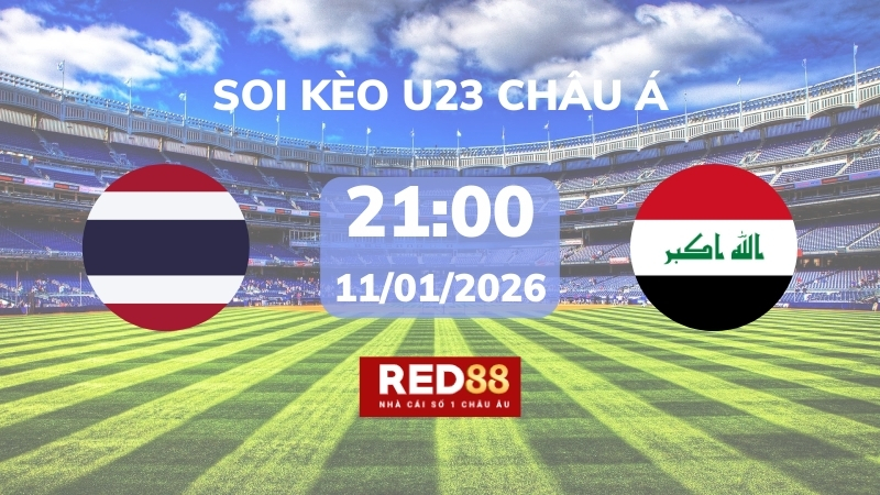 Soi kèo U23 Thái Lan vs U23 Iraq – 21h00 – 11/01 – U23 Châu Á