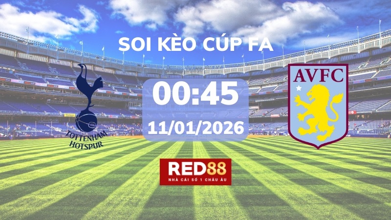 Soi kèo Tottenham vs Aston Villa – 00h45 – 11/01 – Cúp FA